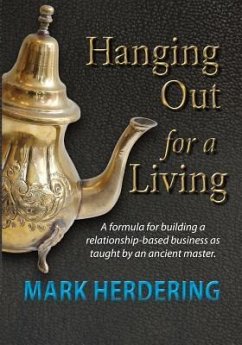 Hanging Out For a Living: A formula for building a relationship-based business as taught by an ancient master - Herdering, Mark