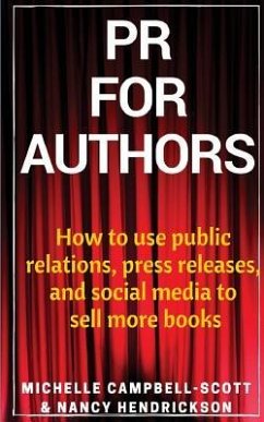 PR for Authors: How to use public relations, press releases, and social media to sell more books - Hendrickson, Nancy; Campbell-Scott, Michelle