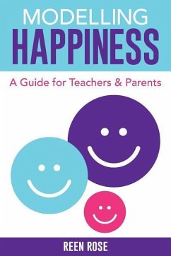 Modelling Happiness: A Guide for Teachers and Parents - Rose, Reen