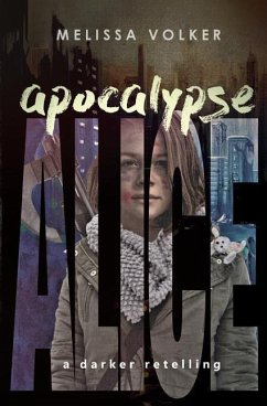 Apocalypse Alice: a darker retelling - Volker, Melissa