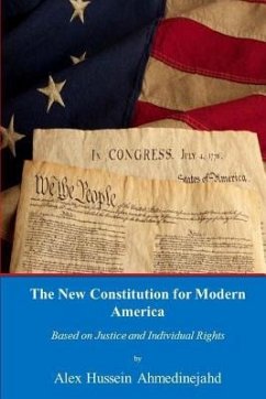The New Constitution for Modern America: Based on Justice and Individual Rights - Ahmedinejahd, Alex Hussein
