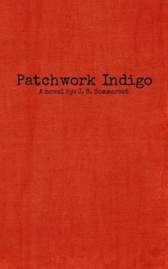 Patchwork Indigo: A novel by J. B. Sommerset - Sommerset, J. B.