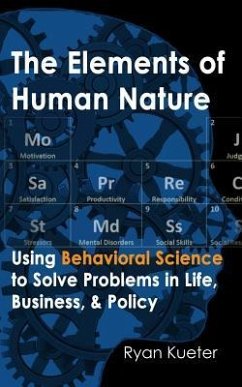 The Elements of Human Nature: Using Behavioral Science to Solve Problems in Life, Business, & Policy - Kueter, Ryan A.