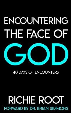 Encountering the Face Of God: 40 days of encounters - Root, Richie