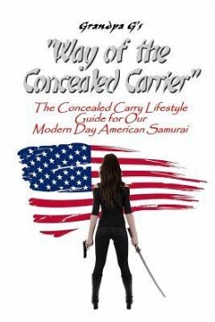 Way of the Concealed Carrier (Paperback): The Concealed Carry Lifestyle Guide for Our Modern Day American Samurai - G, Grandpa