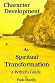 Character Development as Spiritual Transformation, a Writer's Guide