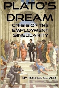 Plato's Dream: : Crisis of the Employment Singularity - Cliver, Topher