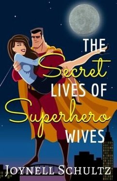 The Secret Lives of Superhero Wives - Schultz, Joynell