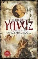 Muhtesem Yavuz Sultan Selim Han - Bahadiroglu, Yavuz