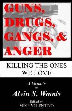 Guns, Drugs, Gangs, & Anger: Killing The Ones We Love - Woods, Alvin S.