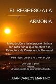 El Regreso a la Armonia: Introduccion a la interaccion intima con Dios por la que se entra a la Estructura de Consciencia Universal. Para todos