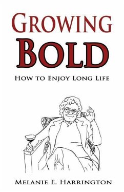 Growing Bold: How to Enjoy Long Life - Harrington, Melanie E.