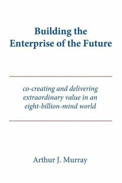 Building the Enterprise of the Future: Co-creating and delivering extraordinary value in an eight-billion-mind world - Murray, Arthur J.