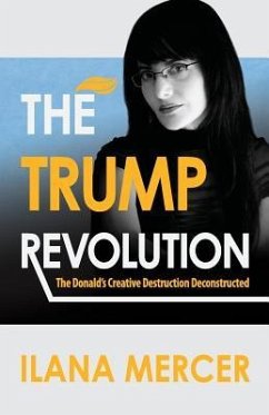 The Trump Revolution: The Donald's Creative Destruction Deconstructed - Mercer, Ilana