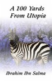 A 100 Yards from Utopia: A collection of poems and aphorisms