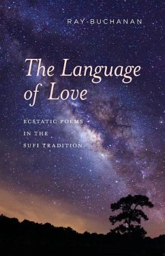 The Language of Love: ecstatic poems in the Sufi tradition - Buchanan, Ray