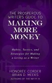 The Prosperous Writer's Guide to Making More Money: Habits, Tactics, and Strategies for Making a Living as a Writer (The Prosperous Writer Series Book