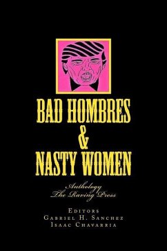 Bad Hombres & Nasty Women: Anthology - Sanchez, Gabriel H.