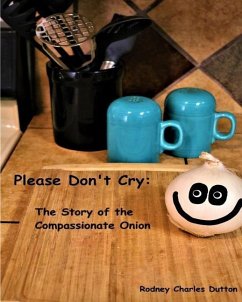 Please Don't Cry: The Story of the Compassionate Onion - Dutton, Rodney Charles