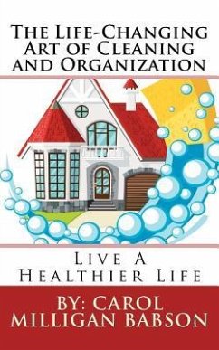 The Life-Changing Art of Cleaning and Organization: Live A Healthier Life - Babson, Carol Milligan