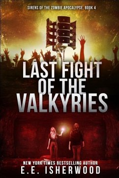 Last Fight of the Valkyries: Sirens of the Zombie Apocalypse, Book 4 - Isherwood, E. E.