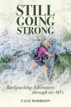 Still Going Strong: Backpacking Adventures through my 60's - Morrison, Talie