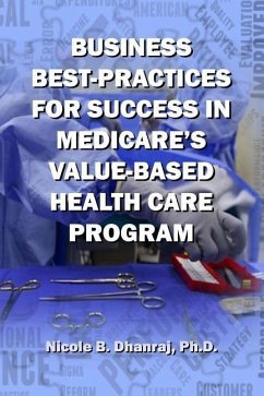Business Best-Practices for Success in Medicare's Value-Based Health-Care Program - Dhanraj Ph. D., Nicole B.