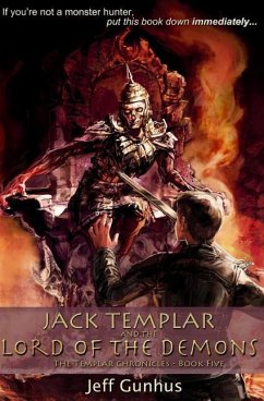 Jack Templar And The Lord Of The Demons: The Jack Templar Chronicles - Gunhus, Jeff