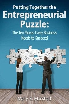 Putting Together The Entrepreneurial Puzzle: The Ten Pieces Every Business Needs to Succeed - Marshall, Mary E.