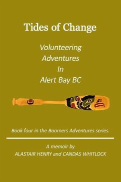 Tides Of Change - Volunteering Adventures in Alert Bay, B.C. - Whitlock, Candas; Henry, Alastair
