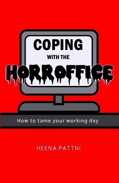 Coping with the Horroffice: How to tame your working day - Pattni, Heena