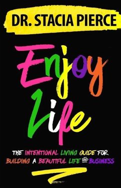Enjoy Life: The Intentional Living Guide for Building a Beautiful Life and Business - Pierce, Stacia