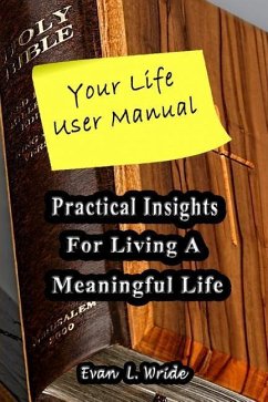 Your Life User Manual: Practical Insights for Living a Meaningful Life - Wride, Evan L.