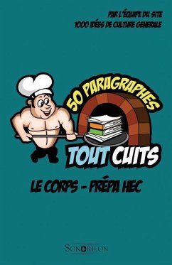 Le corps - Prépa HEC: 50 paragraphes tout cuits - 1000 Idees de Culture Generale