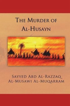 The Murder of Al-Husayn: Maqtal Al-Husayn - Al-Muqarram, Sayyed Abd Al