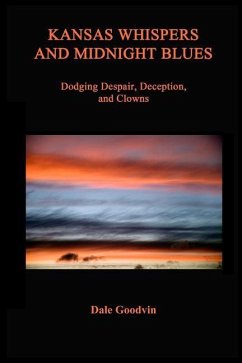 Kansas Whispers and Midnight Blues: Dodging Despair, Deception, and Clowns - Goodvin, Dale