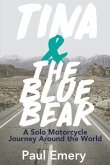 Tina and the Blue Bear: A Solo Motorcycle Journey Around the World.