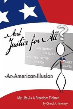 ...And Justice For All? An American Illusion: My Life as a Freedom Fighter - Kennedy, Cheryl a.