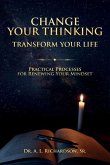 Change Your Thinking, Transform Your Life: Practical Processes for Renewing Your Mindset