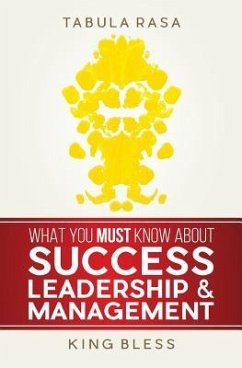 Tabula Rasa: What You Must Know About Success, Leadership, & Management - Bless, King