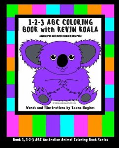 1-2-3 ABC Coloring Book with Kevin Koala: Adventures with Kevin Koala in Australia - Hughes, Teena