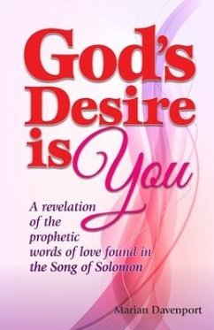 God's Desire is You: A revelation of the prophetic words of love found in the Song of Solomon - Davenport, Marian