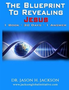 The Blueprint To Revealing Jesus: 1 Book - 30 Days - 1 Answer - Jackson, Jason H.