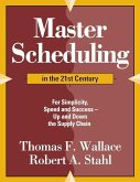 Master Scheduling in the 21st Century: For Simplicity, Speed and Success- Up and Down the Supply Chain