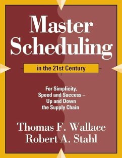 Master Scheduling in the 21st Century: For Simplicity, Speed and Success- Up and Down the Supply Chain - Stahl, Robert A.; Wallace, Thomas F.