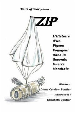 Zip: L'Histoire d'un Pigeon Voyageur dans la Seconde Guerre Mondiale - Condon-Boutier, Diane