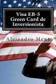 Visa EB-5 Green Card de Inversionista: Como Obtener su Visa EB-5 & Green Card de Inversionista