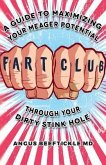 Fart Club: A guide to maximizing your meager potential through your dirty stink hole