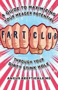 Fart Club: A guide to maximizing your meager potential through your dirty stink hole - Beeftickle MD, Angus