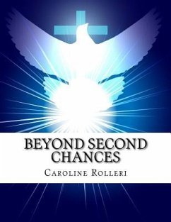 Beyond Second Chances: New Beginnings for Forgiveness, a Seven Week Program to Achieve Forgiveness, Purpose and a More Peaceful Life - Rolleri, Caroline J.